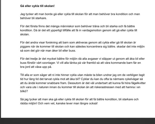 Texten argumenterar för att gå eller cykla till skolan för bättre kondition och miljö. Den ger tips på hur avslutar man en argumenterande text.